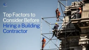 Top Factors to Consider Before Hiring a Building Contractor